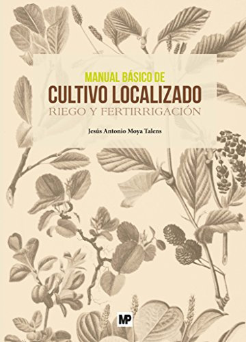 Manual básico de cultivo localizado. Riego y fertirrigación (Agricultura)