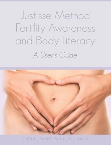 Justisse Method: Fertility Awareness and Body Literacy A User's Guide (Volume 1)