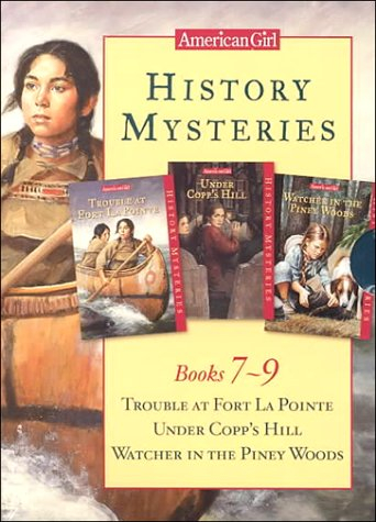 History Mysteries: Trouble at Fort LA Pointe, Under Copp's Hill, Watcher in the Piney Woods, Books 7, 8 and 9
