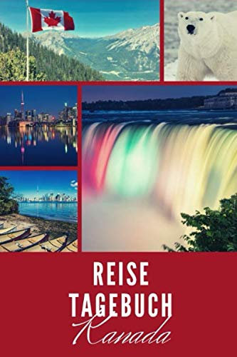 Reise-Tagebuch Kanada: Erinnerungsbuch für Reisende | Reise Journal für Backpacker und Weltenbummler | 140 Seiten auf 6x9 Zoll (15,24 cm x 22,86 cm) | Reisetagebuch mit Packliste, Weltkarte