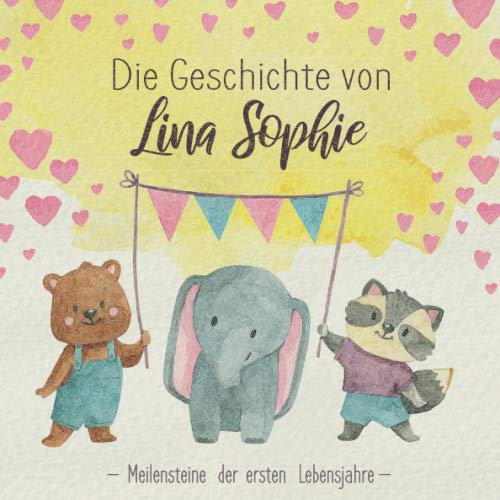 Die Geschichte von Lina Sophie - Meilensteine der ersten Lebensjahre: Das personalisierte Babybuch für Adoptiveltern