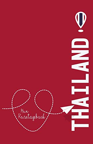 Thailand - Mein Reisetagebuch: Zum Selberschreiben und Gestalten, zum Ausfüllen und als Abschiedsgeschenk