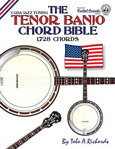The Tenor Banjo Chord Bible: CGDA Standard 'Jazz' Tuning 1,728 Chords (Fretted Friends)