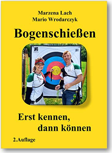Bogenschießen Erst kennen, dann können 2.Auflage 2020 mit 40% mehr Inhalt