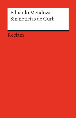 Sin noticias de Gurb: [Fremdsprachentexte] – Spanischer Text mit deutschen Worterklärungen. B1 (GER)– Mendoza, Eduardo – Originalversion mit Erläuterungen – 19826 (Reclams Universal-Bibliothek)