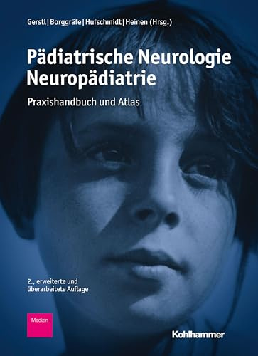 Pädiatrische Neurologie - Neuropädiatrie: Praxishandbuch und Atlas