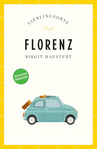Florenz Reiseführer LIEBLINGSORTE: Entdecken Sie das Lebensgefühl einer Stadt! | Mit vielen Insider-Tipps, farbigen Fotografien und ausklappbaren Karten