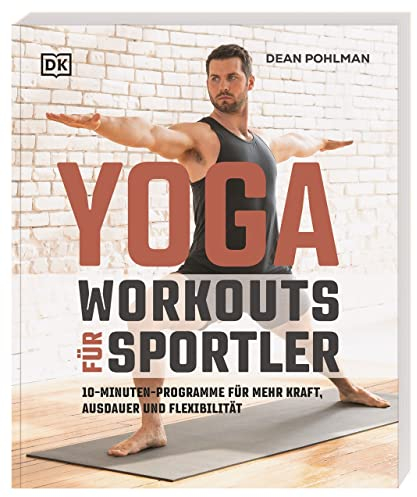 Yoga-Workouts für Sportler: 10-Minuten-Programme für mehr Kraft, Ausdauer und Flexibilität