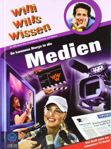 So kommen Storys in die Medien: Willi wills wissen, Bd. 26 (Baumhaus Verlag)