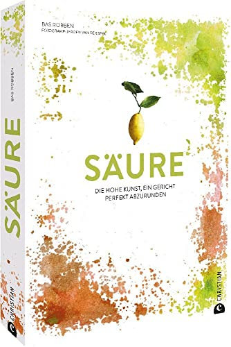 Kochbuch – Säure: Die hohe Kunst, ein Gericht perfekt abzurunden. Über 60 Rezepte von der Suppe bis zum Cocktail.