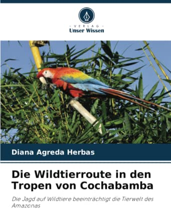 Die Wildtierroute in den Tropen von Cochabamba: Die Jagd auf Wildtiere beeinträchtigt die Tierwelt des Amazonas