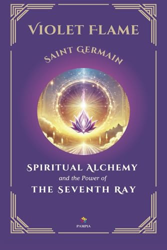 Violet Flame: Spiritual Alchemy and the Power of the Seventh Ray