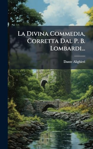 La Divina Commedia, Corretta Dal P. B. Lombardi...
