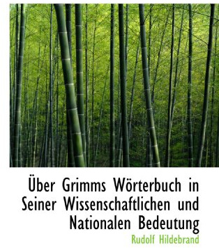 Über Grimms Wörterbuch in Seiner Wissenschaftlichen und Nationalen Bedeutung