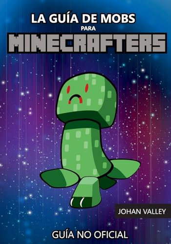 La Guía de MOBS para MINECRAFTERS: Guía No Oficial