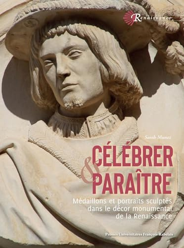 Célébrer et paraître: médaillons et portraits sculptés dans le décor monumental de la Renaissance