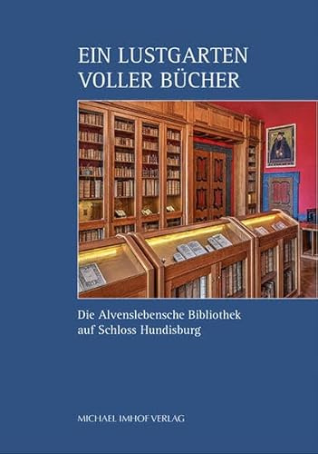 Ein Lustgarten voller Bücher: Die Alvenslebensche Bibliothek auf Schloss Hundisburg