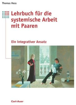 Lehrbuch für systemische Arbeit mit Paaren: Ein integrativer Ansatz mit Elementen aus Paarberatung, Einzeltherapie und Mediation