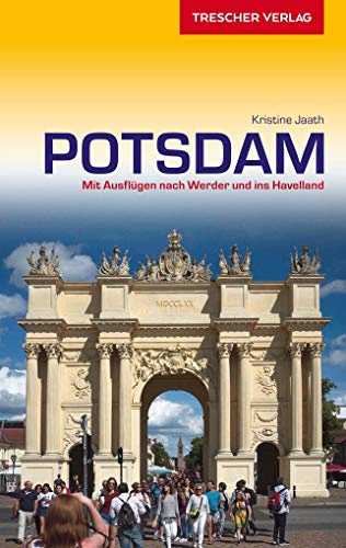 Reiseführer Potsdam: Mit Ausflügen nach Werder und ins Havelland
