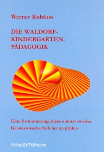 Die Waldorfkindergartenpädagogik: Eine Ermunterung, diese einmal von der Geisteswissenschaft her zu prüfen
