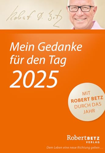 Mein Gedanke für den Tag – Abreißkalender 2025: Mit Robert Betz durch das Jahr