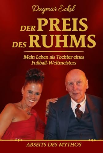 Der Preis des Ruhms: Mein Leben als Tochter eines Fußball-Weltmeisters - Abseits des Mythos