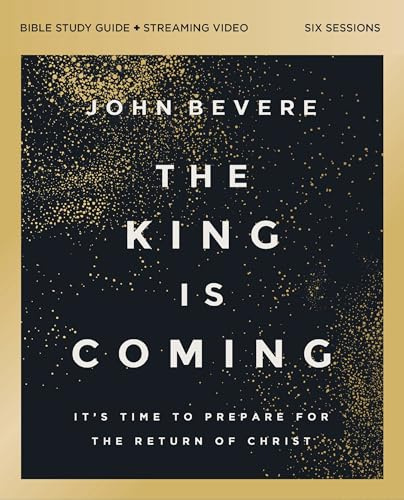 The King Is Coming Bible Study Guide plus Streaming Video: It's Time to Prepare for the Return of Christ