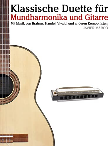 Klassische Duette für Mundharmonika und Gitarre: Mundharmonika für Anfänger. Mit Musik von Brahms, Handel, Vivaldi und anderen Komponisten