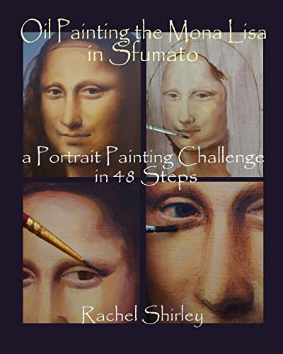 Oil Painting the Mona Lisa in Sfumato: a Portrait Painting Challenge in 48 Steps