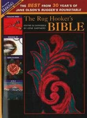 The Rug Hooker's Bible: The Best from 30 Years of Jane Olson's Rugger's Roundtable [With Pattern]: The Best from 30 Years of Jane Olsen's Rugger's Roundtable