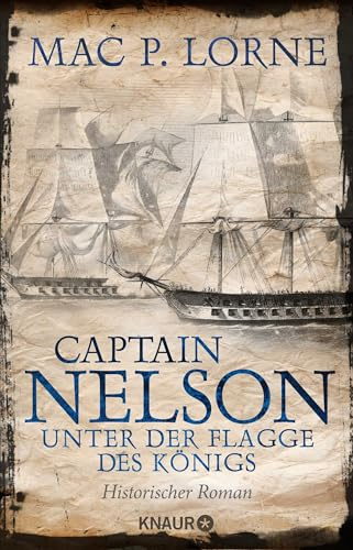 Captain Nelson – Unter der Flagge des Königs: Historischer Roman | Ein Seefahrer-Abenteuerroman (Lord Nelson – Über alle Meere, Band 1)