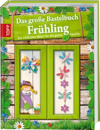 Das große Bastelbuch Frühling: Die schönsten Ideen für die ganze Familie