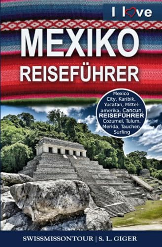 Mexiko Reiseführer von SWISSMISSONTOUR