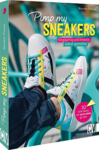 Upgrade für die Sneaker – Pimp my Sneakers: Einzigartig und kreativ selbst gestalten. Streetstyle, Pailette, Glitzer & Co