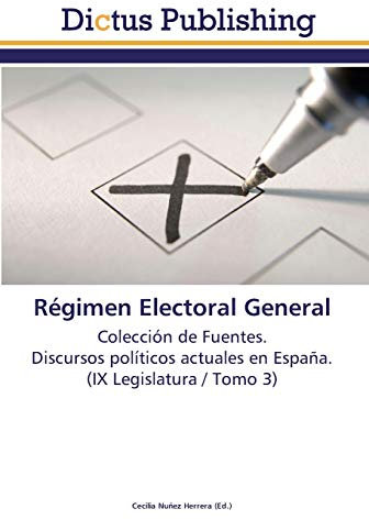 Régimen Electoral General: Colección de Fuentes. Discursos políticos actuales en España. (IX Legislatura / Tomo 3)