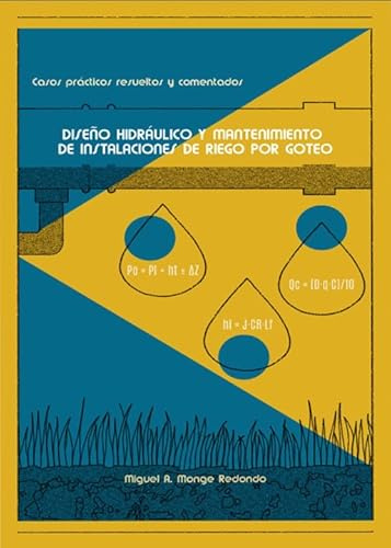 DISEÑO HIDRÁULICO Y MANTENIMIENTO DE INSTALACIONES DE RIEGO POR GOTEO: Casos prácticos resueltos y comentados