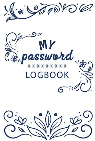 My Password Logbook: Internet Password Logbook Classic and Simple Beautiful Flowers design to keep and Protect Usernames and Password