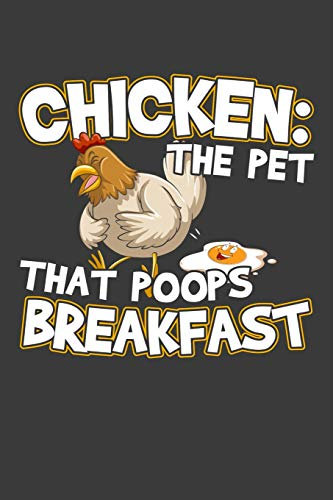 Chicken The Pet That Poops Breakfast: 120 Seiten (6x9 Zoll) Blanko Notizbuch für Hühner Freunde I Bauer Leeres Notizheft I Hühnerstall Zeichenbuch I Bauernhof Skizzenbuch