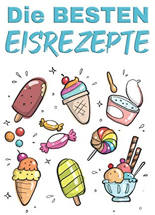 Die BESTEN Eisrezepte: A5 Blanko Rezeptbuch zum selberschreiben mit Register | Für 100 Rezepte