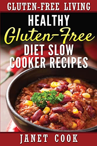 Healthy Gluten-Free Diet Slow Cooker Recipes (Gluten-Free Living Low-Carb Recipe Books, Band 1)