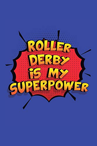 Roller Derby Is My Superpower: A 6x9 Inch Softcover Diary Notebook With 110 Blank Lined Pages. Funny Roller Derby Journal to write in. Roller Derby Gift and SuperPower Design Slogan