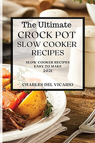 The Ultimate Crock Pot Slow Cooker Recipes 2021: Slow Cooker Recipes Easy to Make