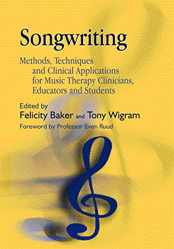 Songwriting: Methods, Techniques and Clinical Applications for Music Therapy Clinicians, Educators and Students