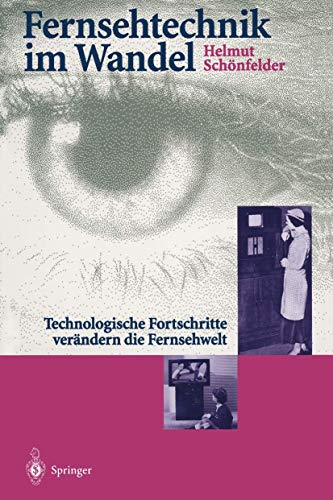 Fernsehtechnik im Wandel: Technologische Fortschritte verändern die Fernsehwelt (Edition Alcatel SEL Stiftung)