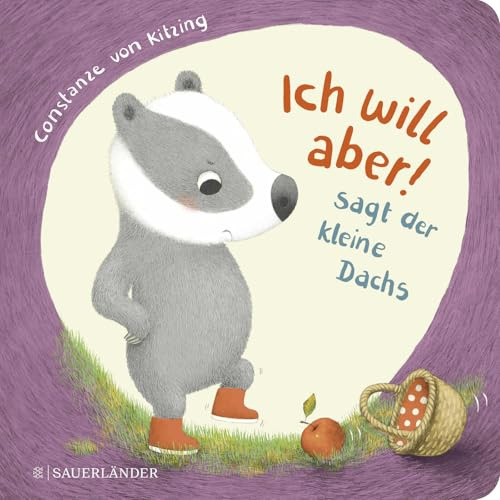 Ich will aber!, sagt der kleine Dachs (Trotz-Buch): Geschichte über das Trotzigsein ab 2 Jahren | Geschichte über das Trotzigsein ab 2 Jahren