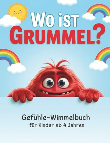 Wo ist Grummel? Gefühle-Wimmelbuch für Kinder ab 4 Jahren: Spielerisch Gefühle benennen und emotionale Entwicklung fördern - Das monsterstarke Wimmelbuch für alle Kinder ab 4