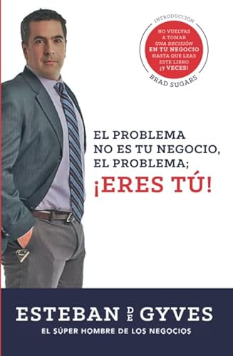 El problema NO es tu negocio, el problema ERES TÚ (¡Para que tu negocio mejore primero debes mejorar tú!)