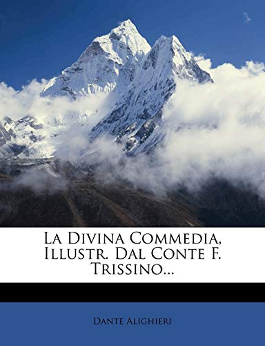 La Divina Commedia, Illustr. Dal Conte F. Trissino...