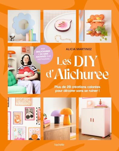 Les DIY d'Alichuree: Plus de 20 créations colorées pour décorer sans se ruiner !