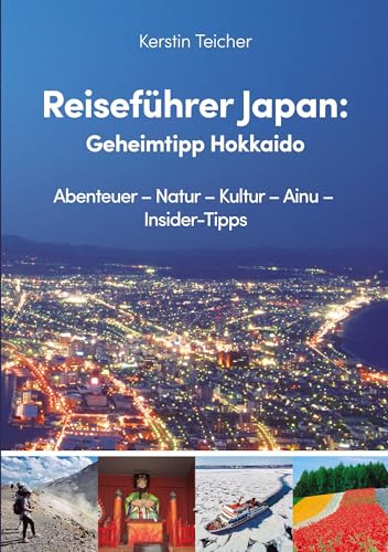Reiseführer Japan: Geheimtipp Hokkaido: Abenteuer - Natur - Kultur - Ainu - Insider-Tipps